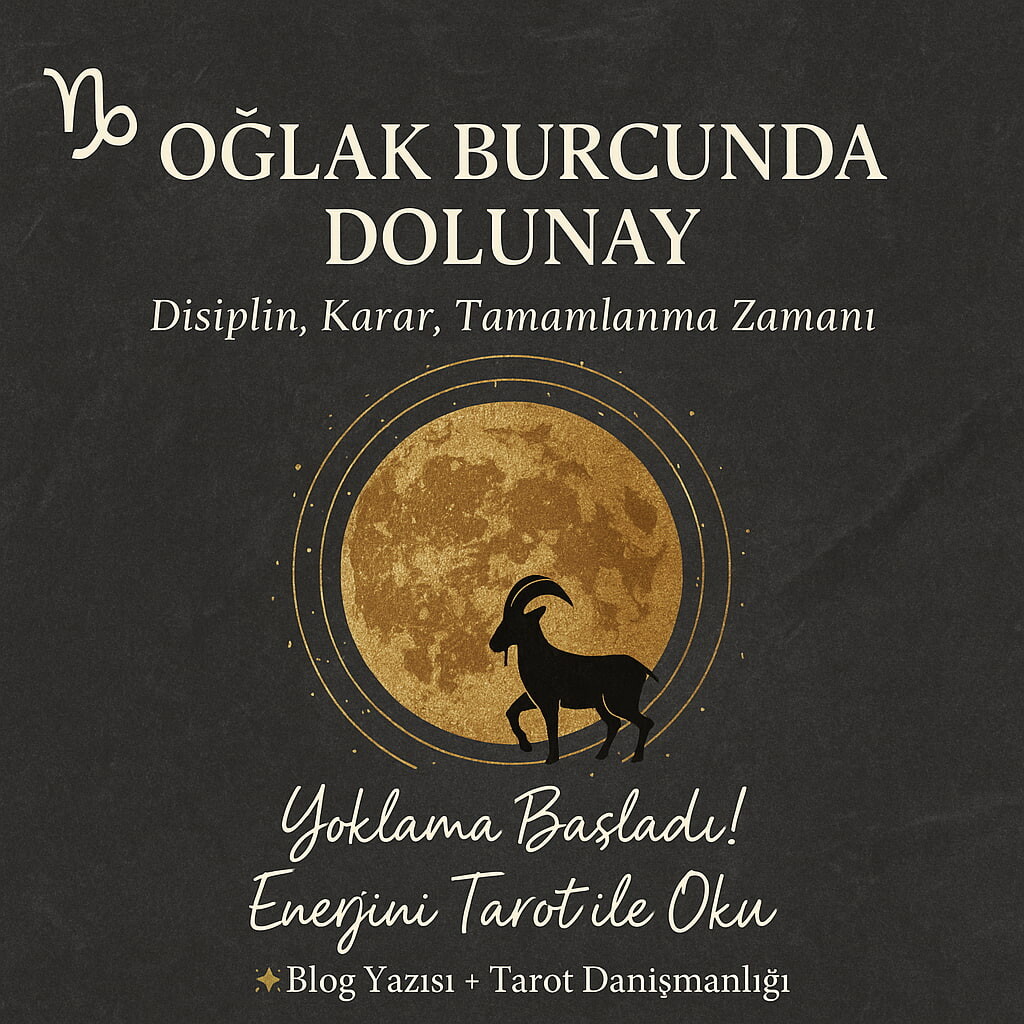 OĞLAK BURCUNDA DOLUNAY – TOPLANIN, YOKLAMA VAR!