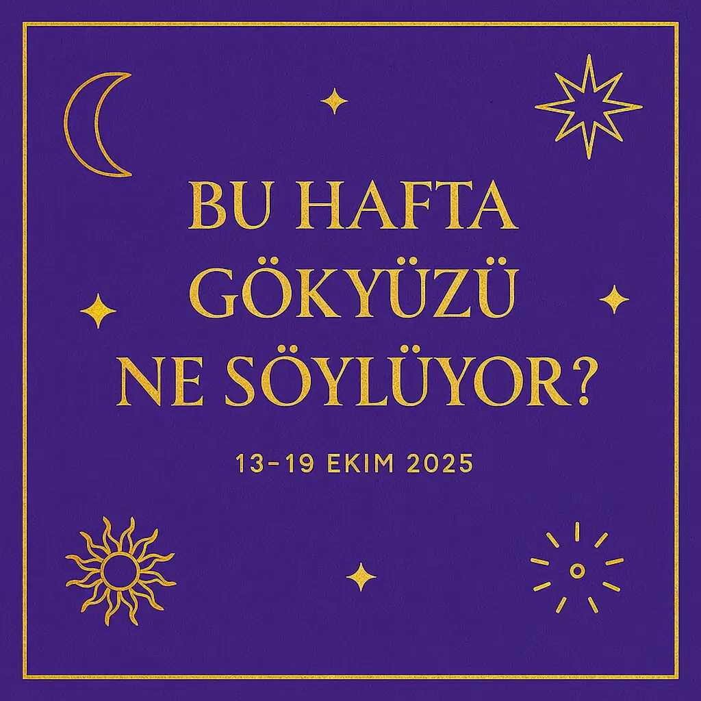 Bu Hafta Gökyüzü Bize Ne Söylüyor? 13–19 Ekim 2025