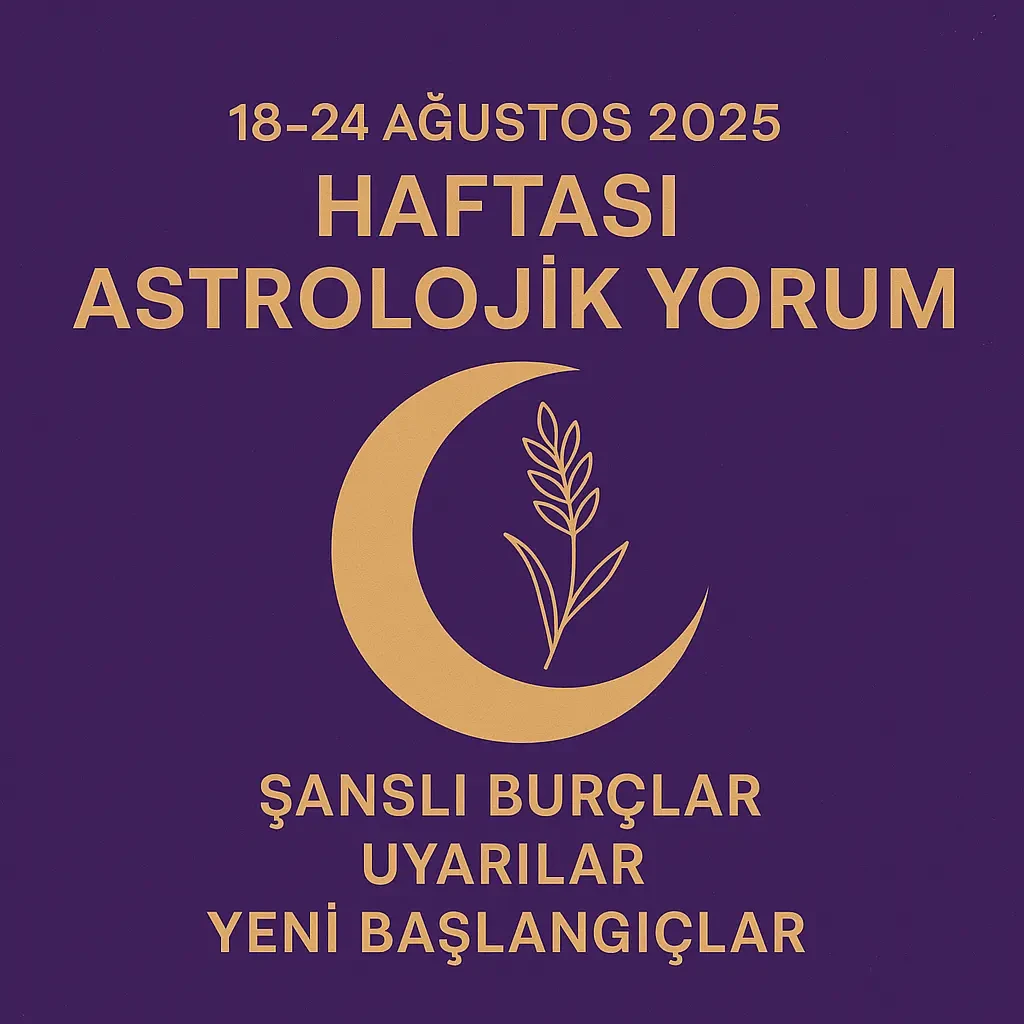 18–24 Ağustos 2025 Haftası Astrolojik Yorum