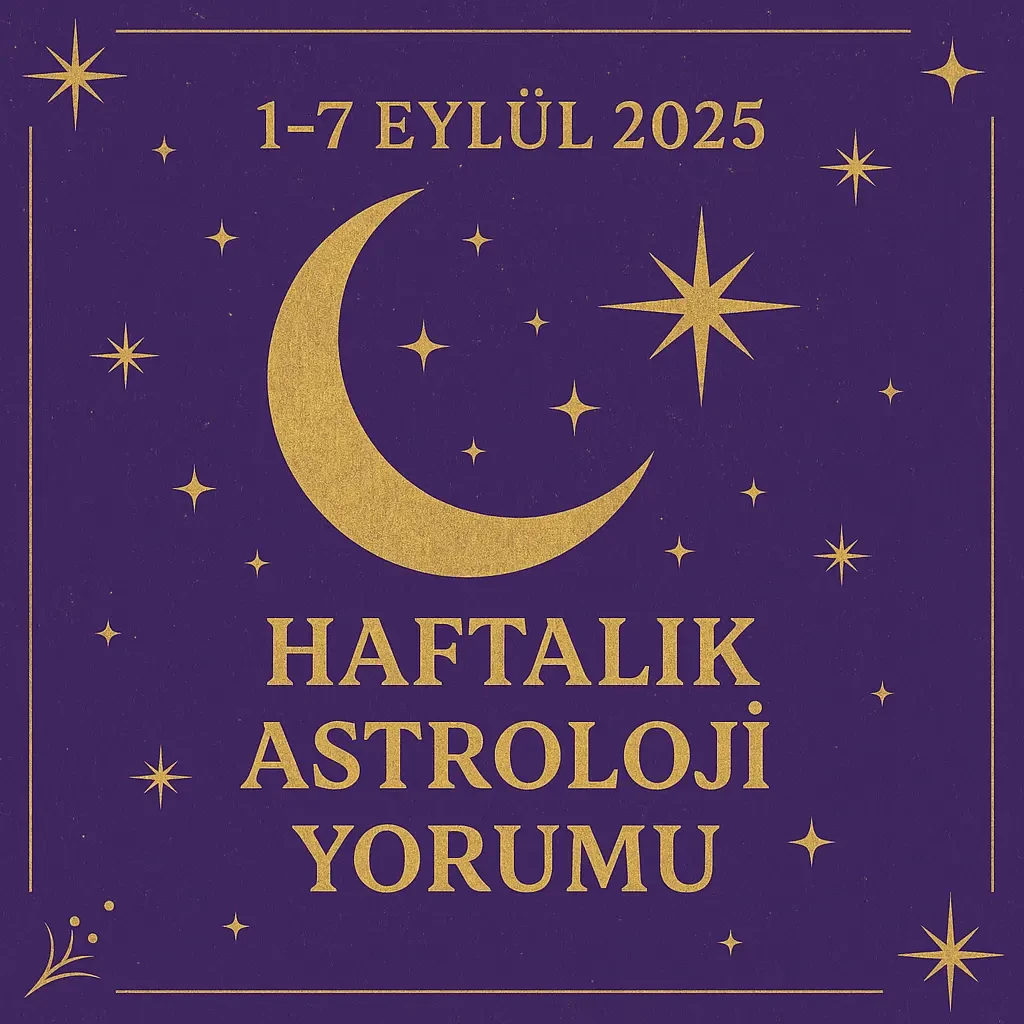 1–7 Eylül 2025 Haftalık Astroloji Yorumu | Ay Tutulması ve Yeni Başlangıçlar