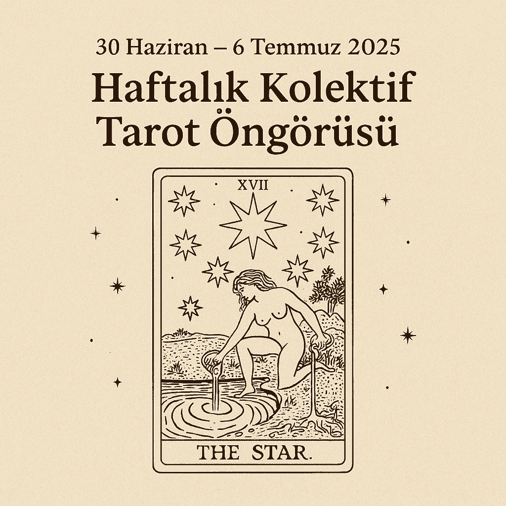 30 Haziran – 6 Temmuz 2025 Haftalık Kolektif Tarot Öngörüsü