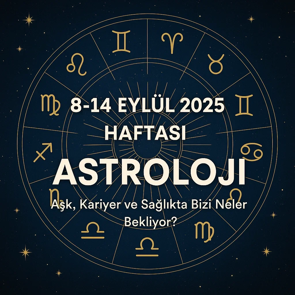 8–14 Eylül 2025 Haftası Astroloji: Kariyer, Aşk & Sağlıkta Dönüşüm Haftası